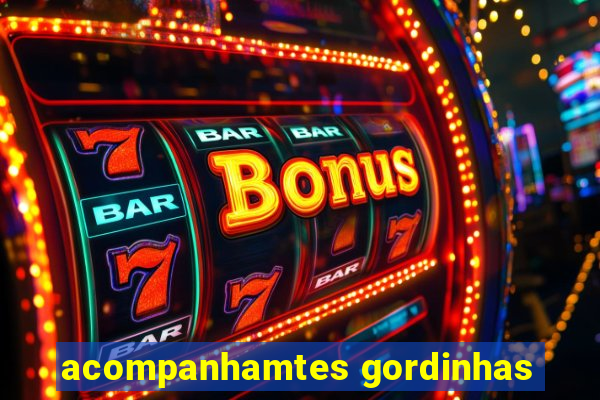 acompanhamtes gordinhas